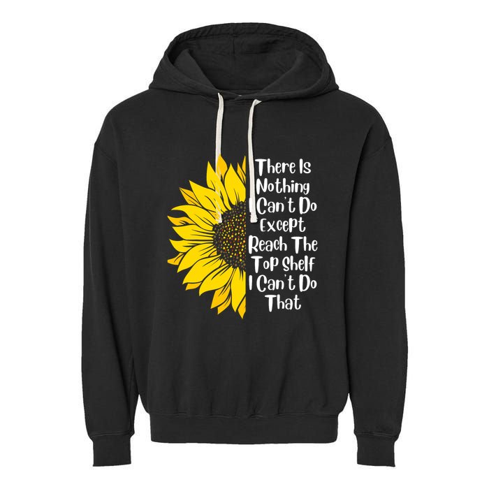 There Is Nothing I Can't Do Except Reach The Top Shelf Garment-Dyed Fleece Hoodie