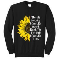 There Is Nothing I Can't Do Except Reach The Top Shelf Sweatshirt