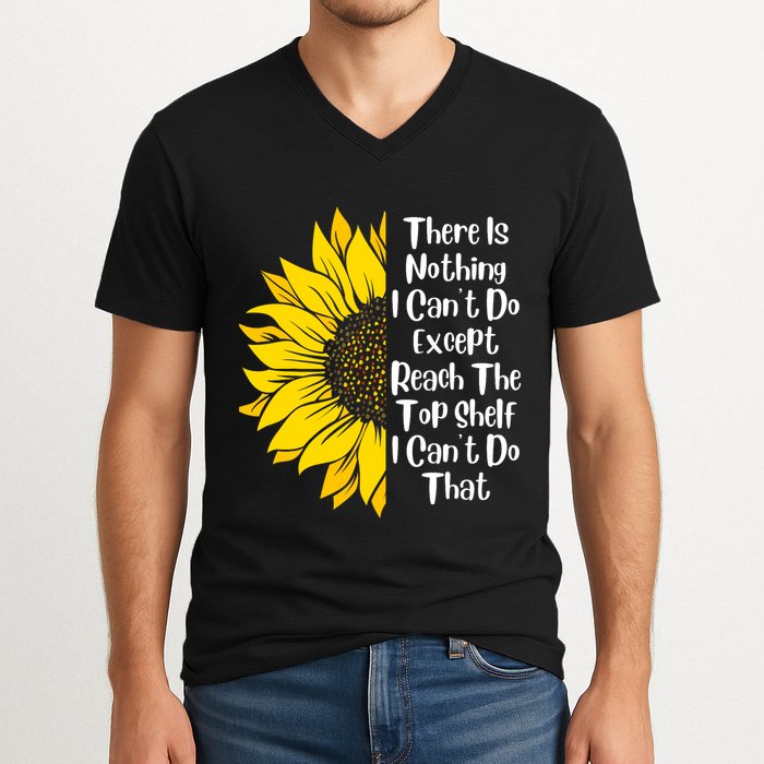 There Is Nothing I Can't Do Except Reach The Top Shelf V-Neck T-Shirt