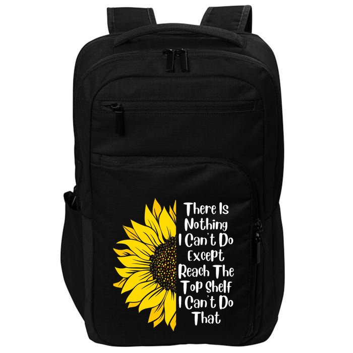 There Is Nothing I Can't Do Except Reach The Top Shelf Impact Tech Backpack