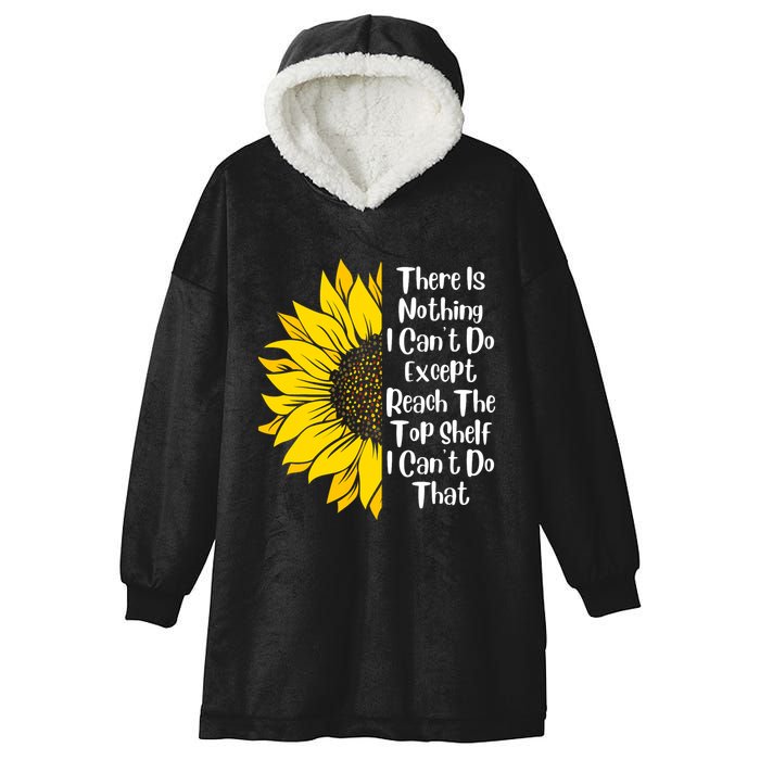There Is Nothing I Can't Do Except Reach The Top Shelf Hooded Wearable Blanket