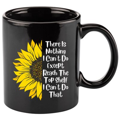 There Is Nothing I Can't Do Except Reach The Top Shelf 11oz C Handle Ceramic Mug
