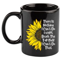 There Is Nothing I Can't Do Except Reach The Top Shelf 11oz C Handle Ceramic Mug