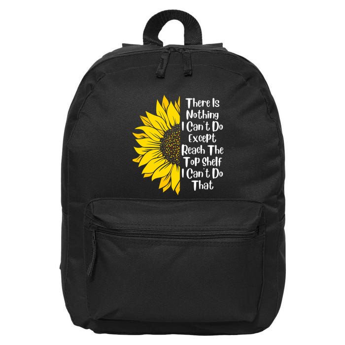 There Is Nothing I Can't Do Except Reach The Top Shelf 16 in Basic Backpack