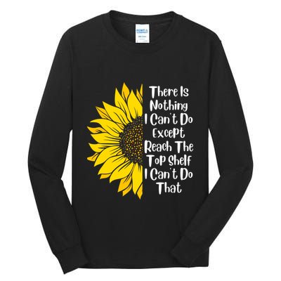 There Is Nothing I Can't Do Except Reach The Top Shelf Tall Long Sleeve T-Shirt