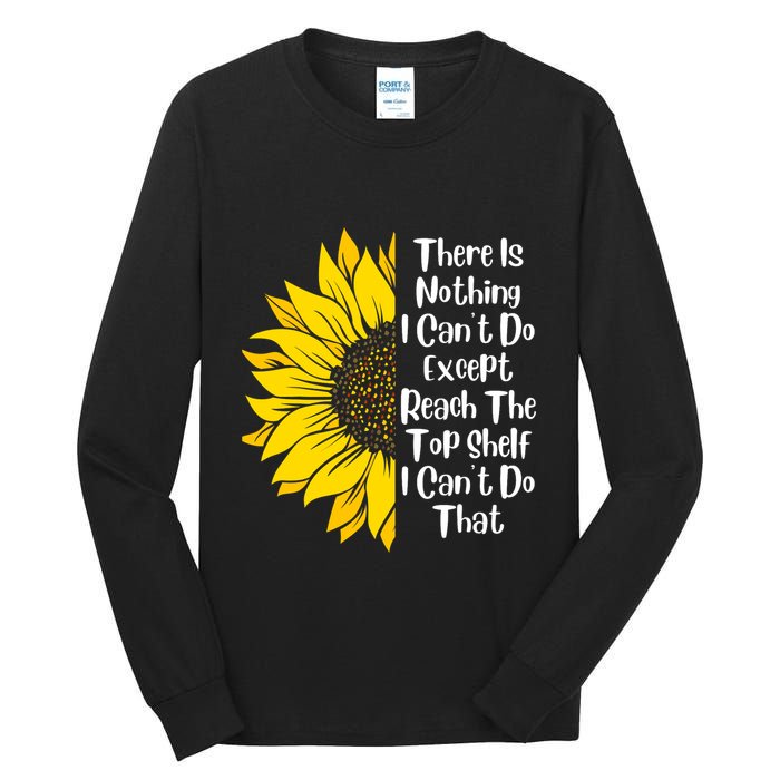 There Is Nothing I Can't Do Except Reach The Top Shelf Tall Long Sleeve T-Shirt