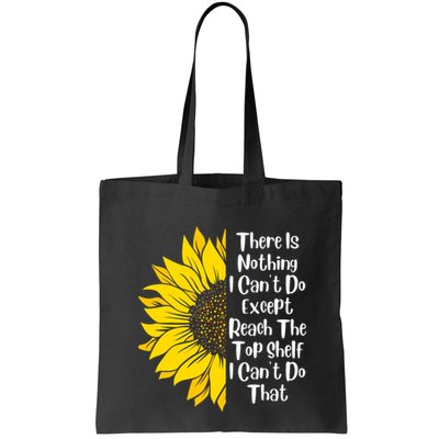 There Is Nothing I Can't Do Except Reach The Top Shelf Bag