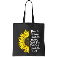 There Is Nothing I Can't Do Except Reach The Top Shelf Bag