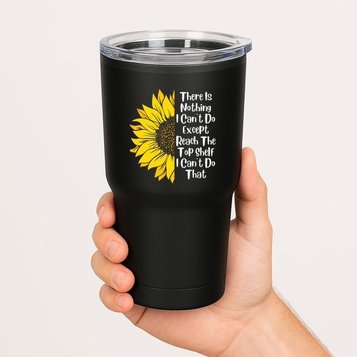 There Is Nothing I Can't Do Except Reach The Top Shelf Tumbler