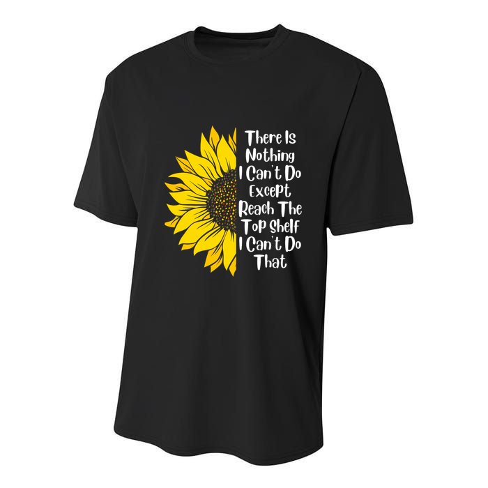 There Is Nothing I Can't Do Except Reach The Top Shelf Youth Performance Sprint T-Shirt