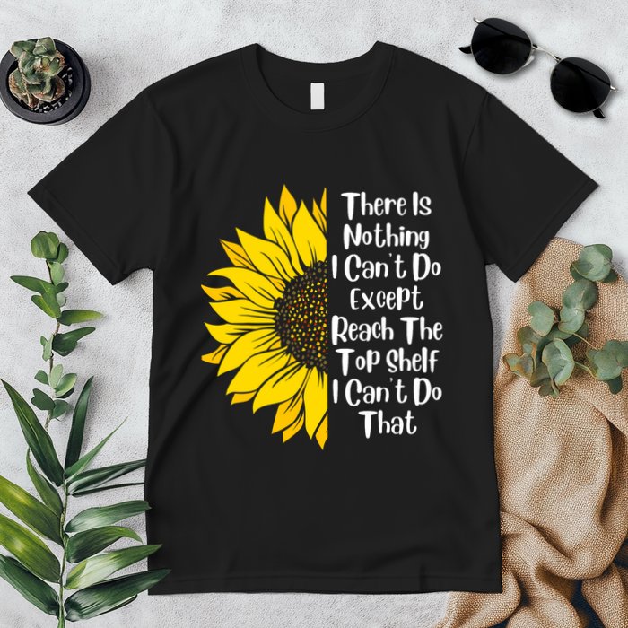 There Is Nothing I Can't Do Except Reach The Top Shelf Premium T-Shirt