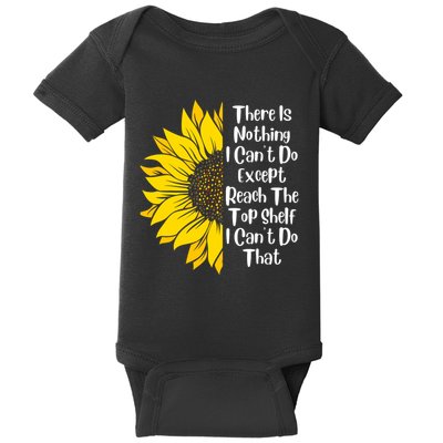 There Is Nothing I Can't Do Except Reach The Top Shelf Baby Bodysuit