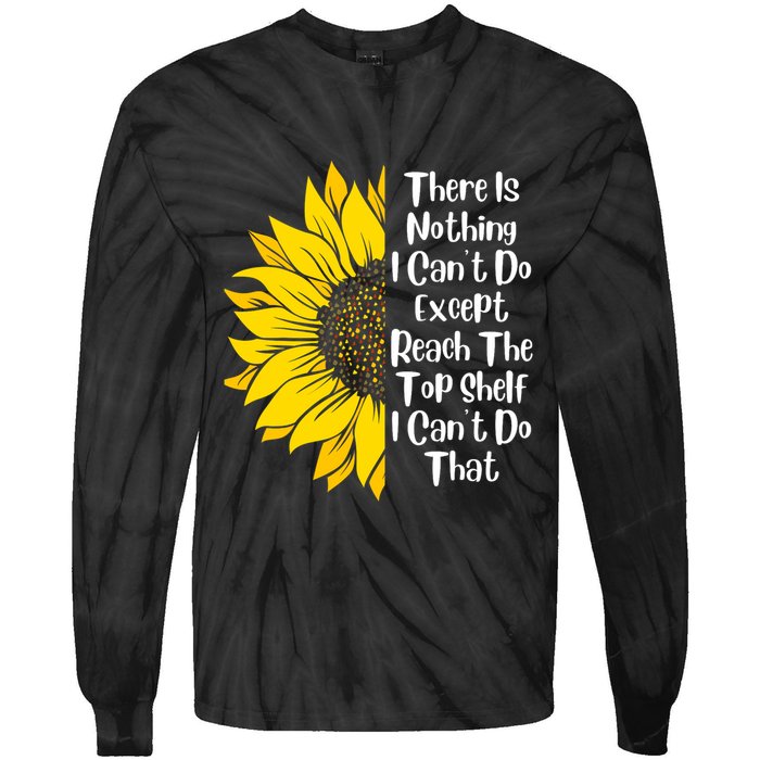 There Is Nothing I Can't Do Except Reach The Top Shelf Tie-Dye Long Sleeve Shirt