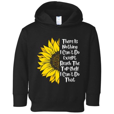 There Is Nothing I Can't Do Except Reach The Top Shelf Toddler Hoodie