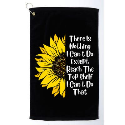 There Is Nothing I Can't Do Except Reach The Top Shelf Golf Towel