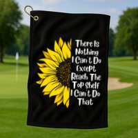 There Is Nothing I Can't Do Except Reach The Top Shelf Golf Towel