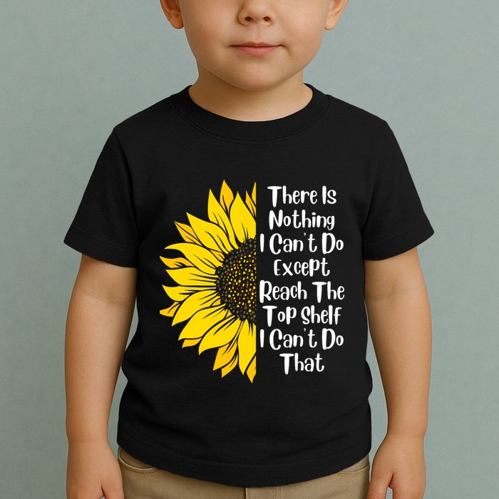 There Is Nothing I Can't Do Except Reach The Top Shelf Toddler T-Shirt