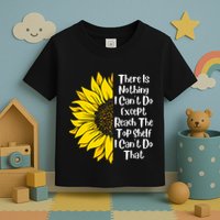 There Is Nothing I Can't Do Except Reach The Top Shelf Toddler T-Shirt