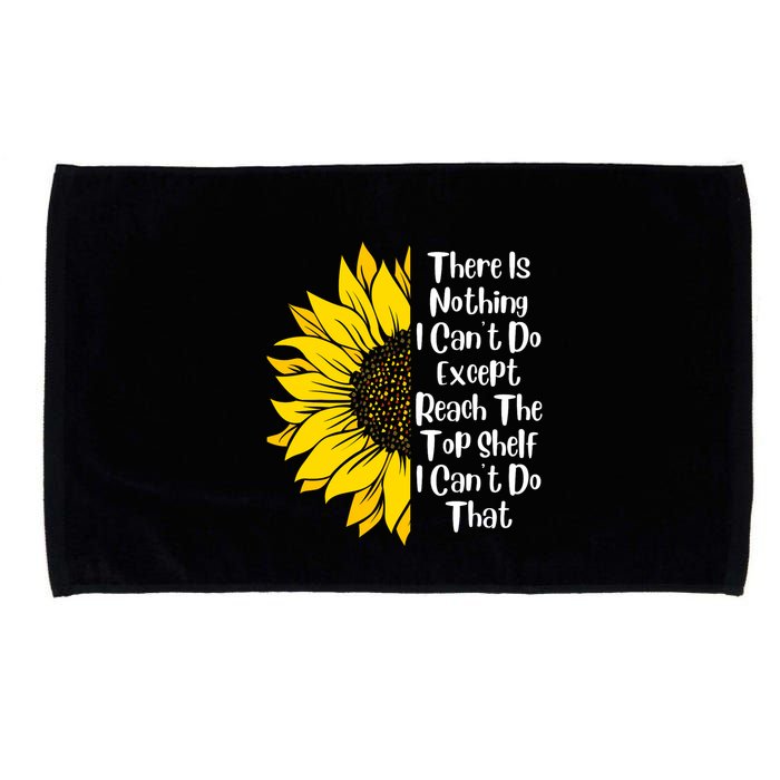 There Is Nothing I Can't Do Except Reach The Top Shelf Microfiber Hand Towel