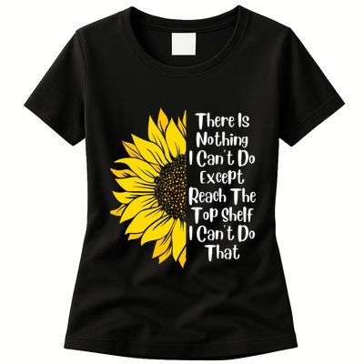 There Is Nothing I Can't Do Except Reach The Top Shelf Womens T-Shirt