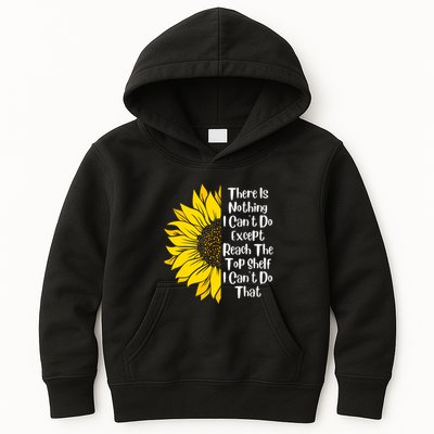 There Is Nothing I Can't Do Except Reach The Top Shelf Kids Hoodie