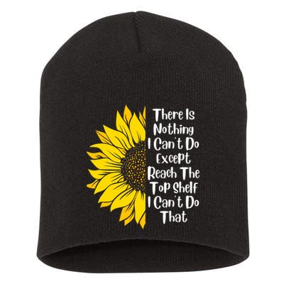 There Is Nothing I Can't Do Except Reach The Top Shelf Short Acrylic Beanie