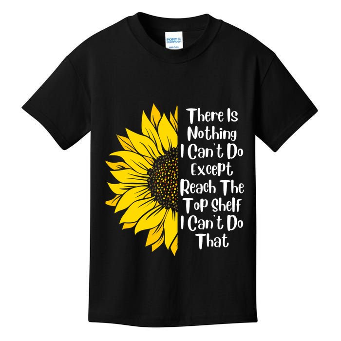 There Is Nothing I Can't Do Except Reach The Top Shelf Kids T-Shirt