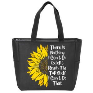 There Is Nothing I Can't Do Except Reach The Top Shelf Zip Tote Bag