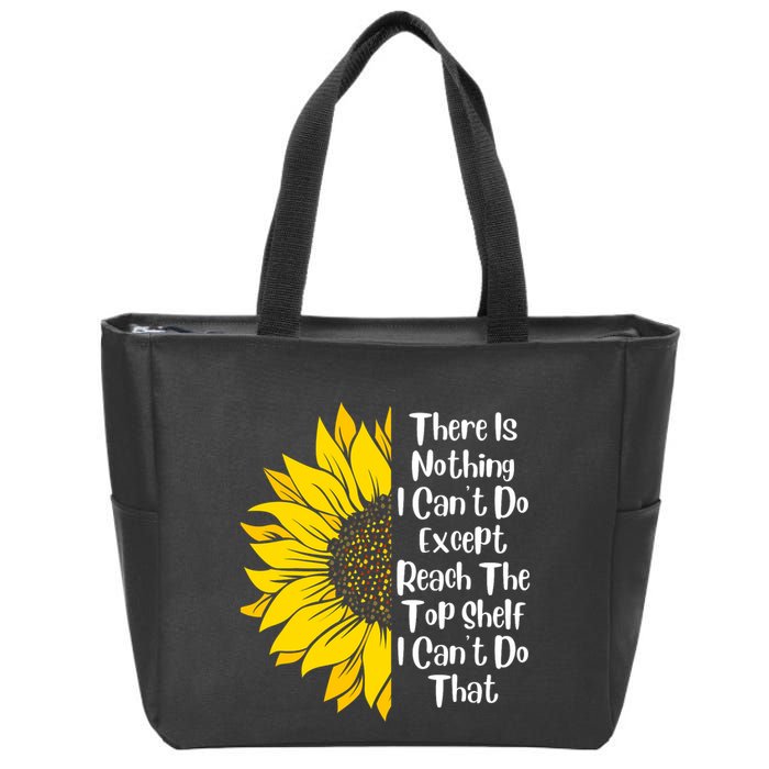 There Is Nothing I Can't Do Except Reach The Top Shelf Zip Tote Bag