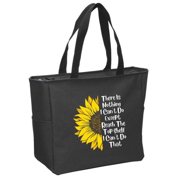 There Is Nothing I Can't Do Except Reach The Top Shelf Zip Tote Bag