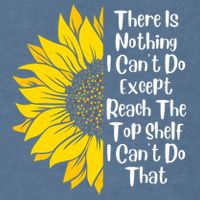 There Is Nothing I Can't Do Except Reach The Top Shelf Garment-Dyed Sweatshirt