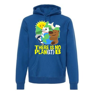 There Is No Plan B Everyday Is Earth Day Mother Earth Meaningful Gift Premium Hoodie