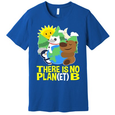 There Is No Plan B Everyday Is Earth Day Mother Earth Meaningful Gift Premium T-Shirt