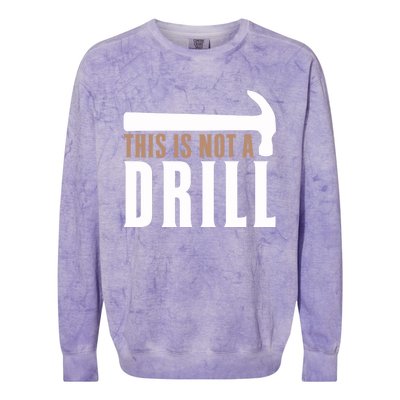 This Is Not A Drill Funny Hammer Pun Dad Joke Cute Gift Colorblast Crewneck Sweatshirt