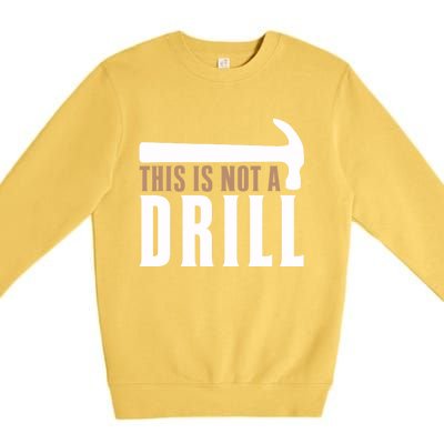 This Is Not A Drill Funny Hammer Pun Dad Joke Cute Gift Premium Crewneck Sweatshirt