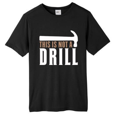 This Is Not A Drill Funny Hammer Pun Dad Joke Cute Gift Tall Fusion ChromaSoft Performance T-Shirt