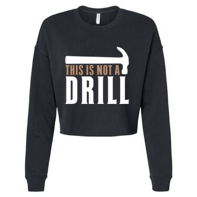 This Is Not A Drill Funny Hammer Pun Dad Joke Cute Gift Cropped Pullover Crew