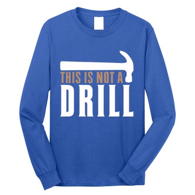 This Is Not A Drill Funny Hammer Pun Dad Joke Cute Gift Long Sleeve Shirt