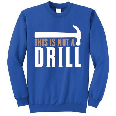 This Is Not A Drill Funny Hammer Pun Dad Joke Cute Gift Sweatshirt