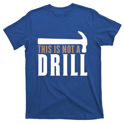 This Is Not A Drill Funny Hammer Pun Dad Joke Cute Gift T-Shirt