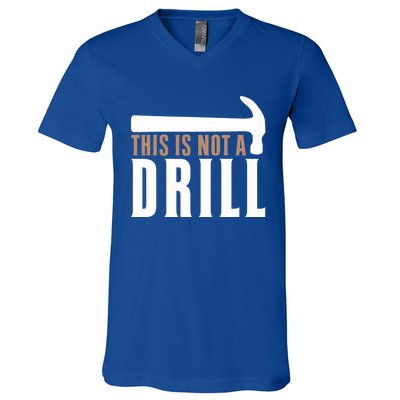 This Is Not A Drill Funny Hammer Pun Dad Joke Cute Gift V-Neck T-Shirt