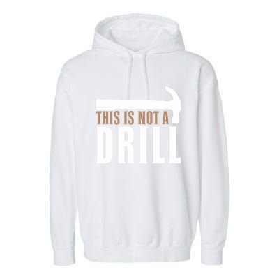 This Is Not A Drill Funny Hammer Pun Dad Joke Cute Gift Garment-Dyed Fleece Hoodie