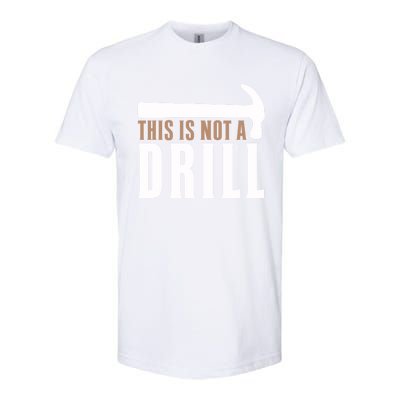 This Is Not A Drill Funny Hammer Pun Dad Joke Cute Gift Softstyle CVC T-Shirt