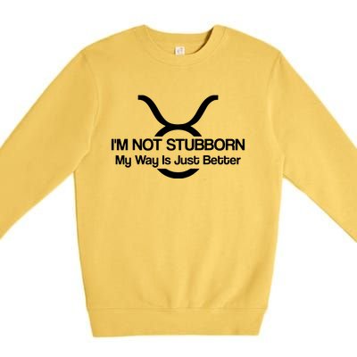 Taurus Im Not Stubborn Men Women T Premium Crewneck Sweatshirt