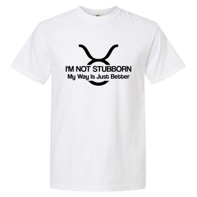 Taurus Im Not Stubborn Men Women T Garment-Dyed Heavyweight T-Shirt