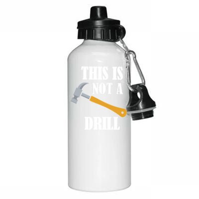 This Is Not A Drill Funny Dad Joke Handy Construction Cool Gift Aluminum Water Bottle 