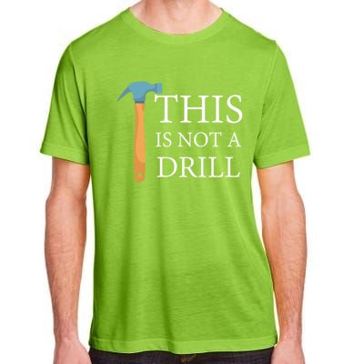 This Is Not A Drill Funny Hammer Repair Dad Joke Gift Adult ChromaSoft Performance T-Shirt