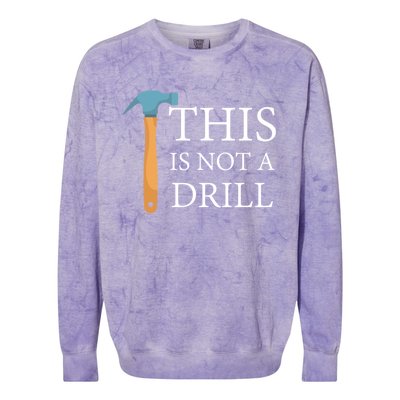 This Is Not A Drill Funny Hammer Repair Dad Joke Gift Colorblast Crewneck Sweatshirt