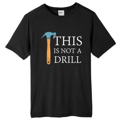 This Is Not A Drill Funny Hammer Repair Dad Joke Gift Tall Fusion ChromaSoft Performance T-Shirt