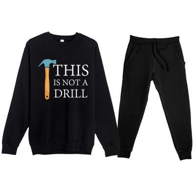 This Is Not A Drill Funny Hammer Repair Dad Joke Gift Premium Crewneck Sweatsuit Set